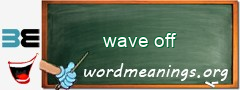 WordMeaning blackboard for wave off